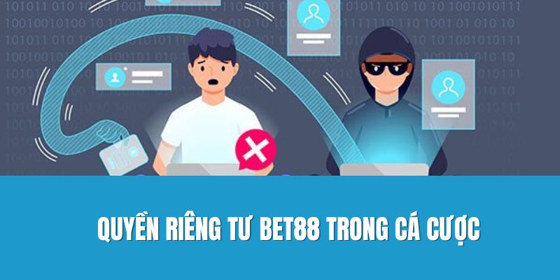 Quyền riêng tư Bet88 trong cá cược