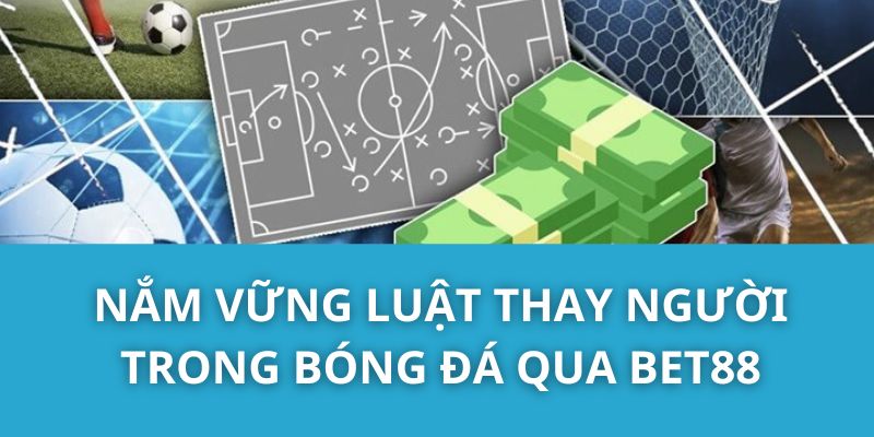 Nắm vững luật thay người trong bóng đá qua Bet88