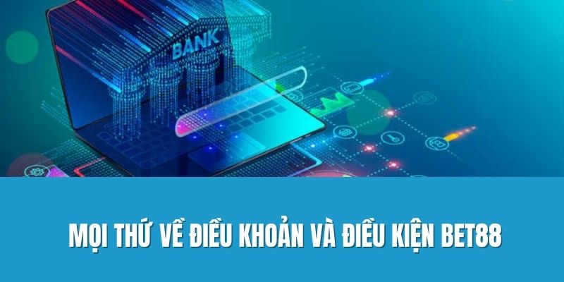 Mọi Thứ Về Điều Khoản Và Điều Kiện Bet88