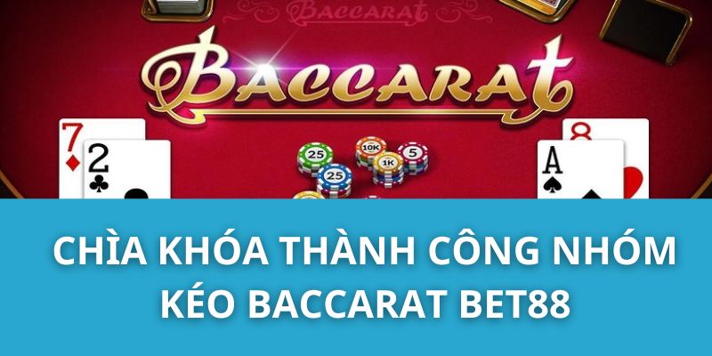 Chìa Khóa Thành Công Nhóm Kéo Baccarat Bet88