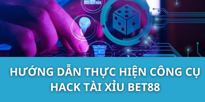 Hướng dẫn thực hiện công cụ hack Tài Xỉu Bet88