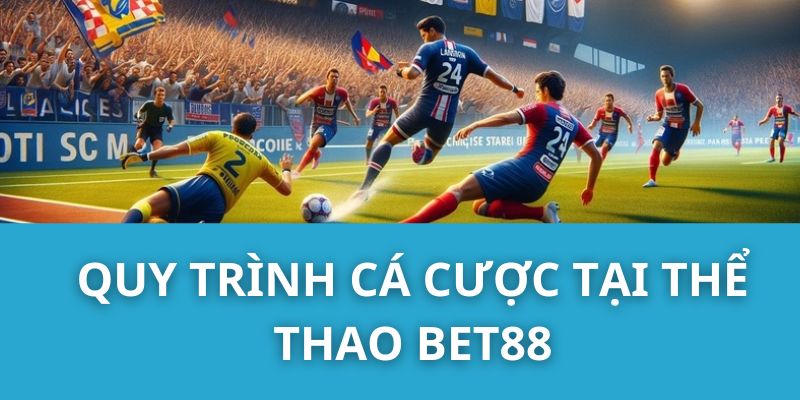 Quy trình cá cược tại Thể thao Bet88