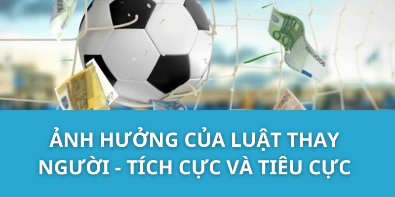 Ảnh hưởng của luật thay người - Tích cực và tiêu cực