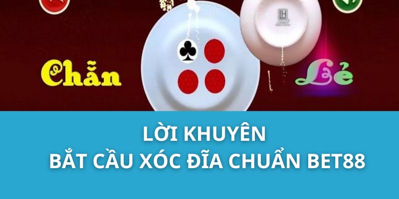 Lời Khuyên Bắt Cầu Xóc Đĩa Chuẩn Bet88