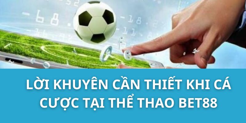 Lời khuyên cần thiết khi cá cược tại Thể thao Bet88