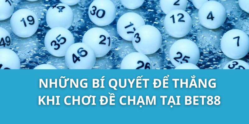 Những bí quyết để thắng khi chơi đề chạm tại Bet88