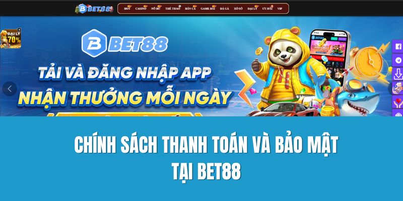 Chính sách thanh toán và bảo mật tại Bet88