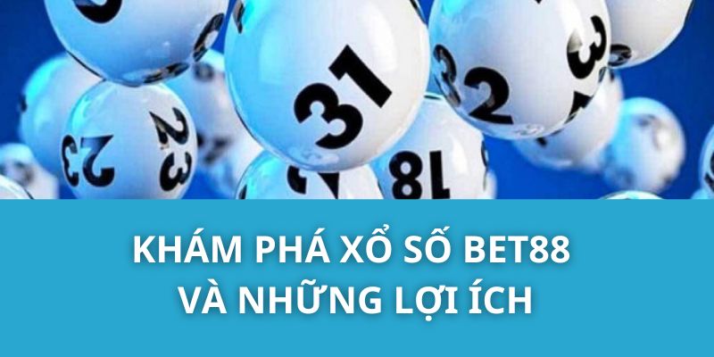 Khám phá xổ số Bet88 và những lợi ích