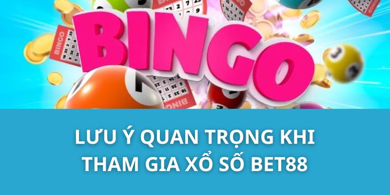 Lưu ý quan trọng khi tham gia xổ số Bet88