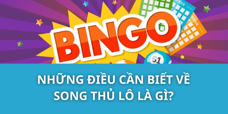 Những điều cần biết về Song Thủ Lô là gì?